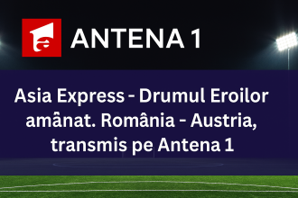 Asia Express, amânată pe 12 octombrie – Antena 1 schimbă grila și anunță ce urmează