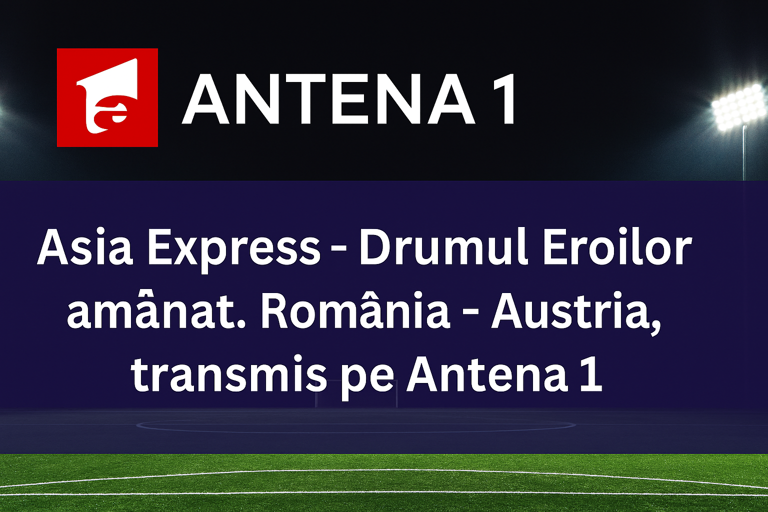 Asia Express, amânată pe 12 octombrie – Antena 1 schimbă grila și anunță ce urmează