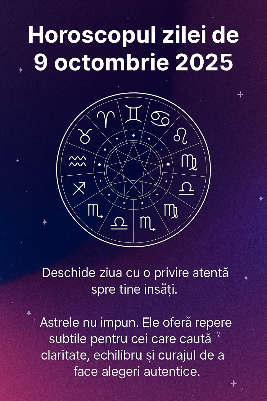 Horoscop 9 octombrie 2025: Vărsătorii se aprind, iar astrele îți scriu destinul